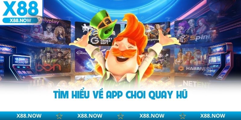 Tìm hiểu về app chơi quay hũ